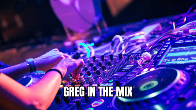 GREG IN THE MIX